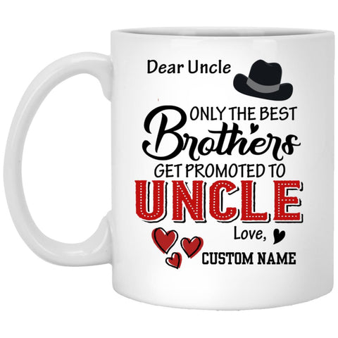 Personalization Mug, Only The Best Brothers Get Promoted to Uncle 11 Ounce White Ceramic Coffee Mug