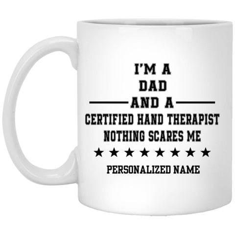 Personalization Mug I’m A Dad And A Certified Hand Therapist Nothing Scares Me, Father’s Day Mug, Happy Father’s Day