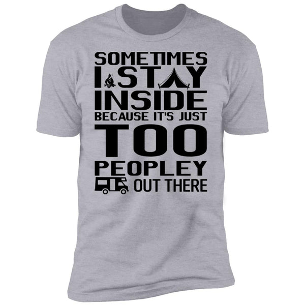 Sometimes I Stay Inside Shirt - Funny Shirt - Crazy Tee