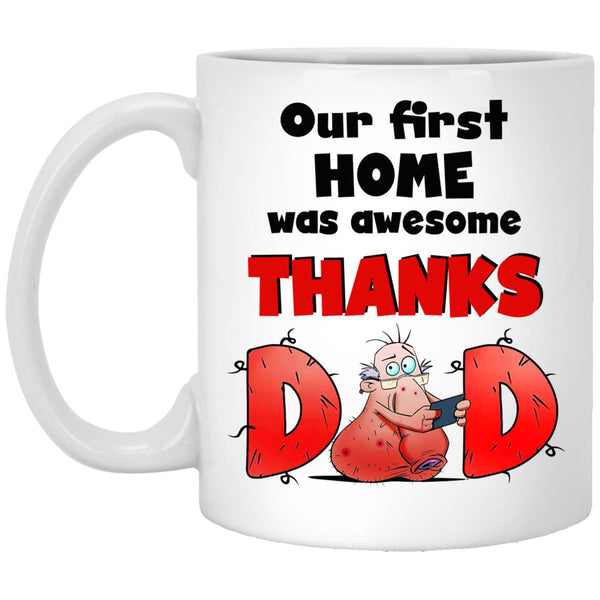 Our First Home Was Awesome Thanks Dad Mug, Father’s Day Mug, Happy Father’s Day, Mug For Father, Gift For Father