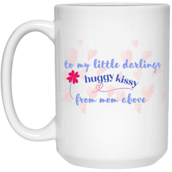 To My Littler Darlings Huggy Kissy From Mom Above Mug