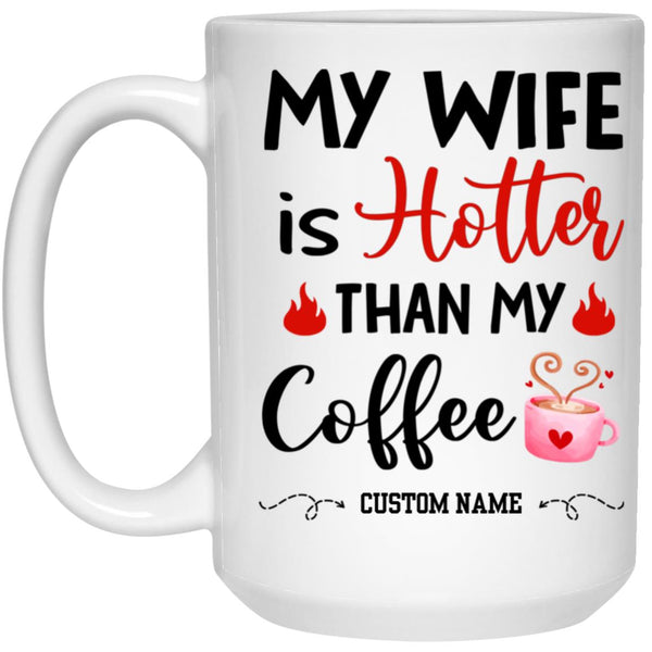 Personalization Mug, My Wife Is Hotter Than Coffee