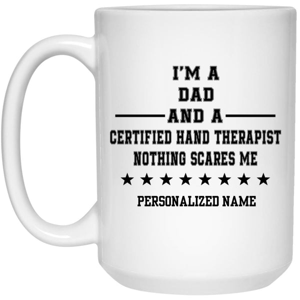 Personalization Mug I’m A Dad And A Certified Hand Therapist Nothing Scares Me, Father’s Day Mug, Happy Father’s Day