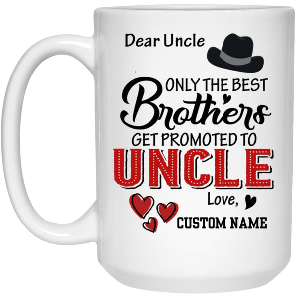 Personalization Mug, Only The Best Brothers Get Promoted to Uncle 11 Ounce White Ceramic Coffee Mug