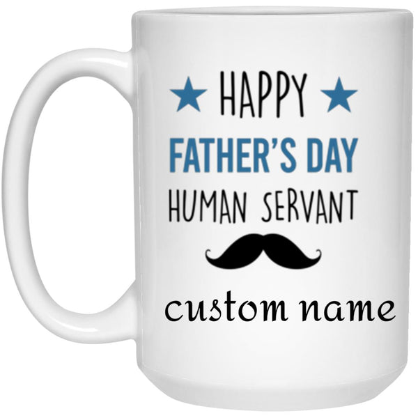 Personalization Mug, Happy Father’s Day Human Servant From Your Tiny Furry Overlord, Father’s Day Gif Mug