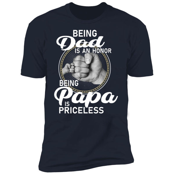 Being dad Is An Honor Being Papa Is Priceless Shirt