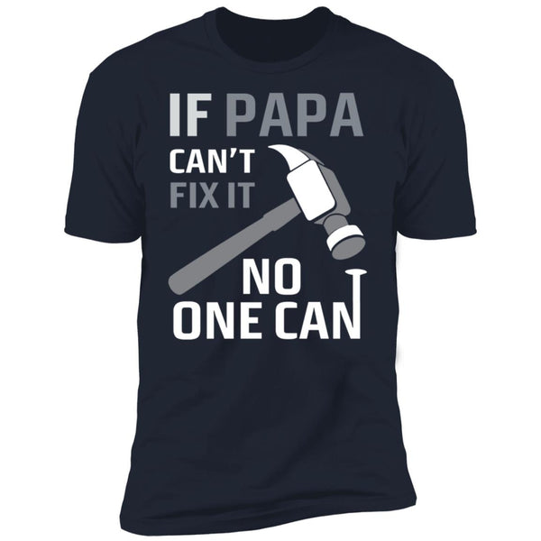 If papa can't fix it no one can, Give for Daddy, Father's Day shirt