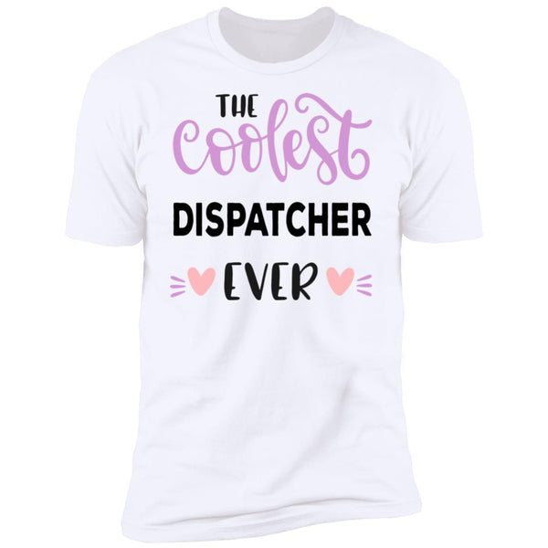 The Coolest Dispatcher Ever - Funny Tee - CustomUni Shirt