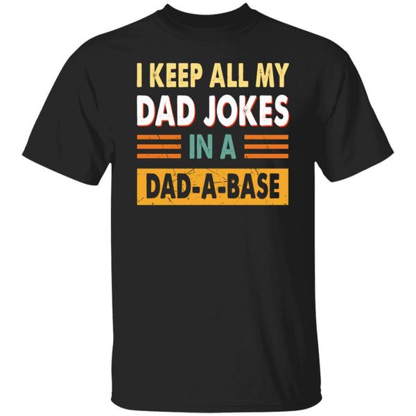 I keep all my dad jokes in a dad a base, Give for Daddy, Father's Day shirt