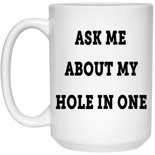 Ask Me About My Hole In One Coffee Mug - CustomUni Mug