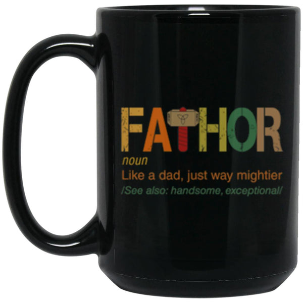 Fathor like a dad, just way mightier, Father's Day gift mug, 11oz 15oz Black Mug