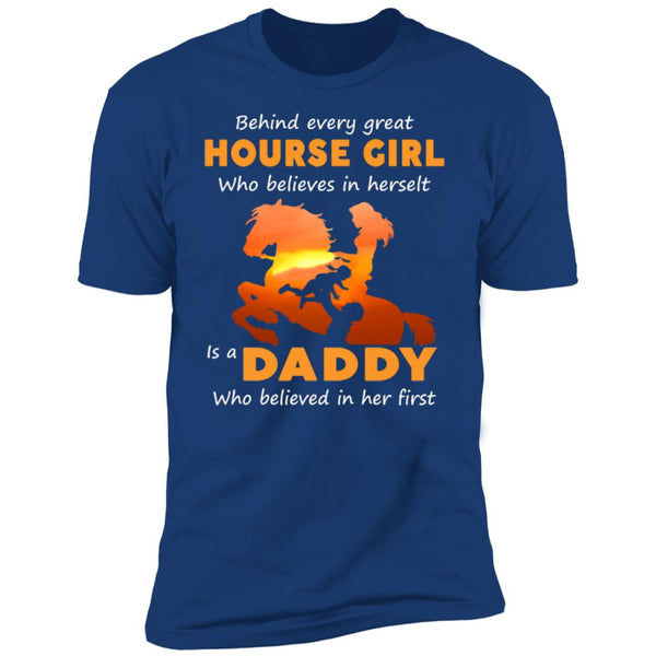 Behind every great hourse girl who believes in herselt is a daddy shirt