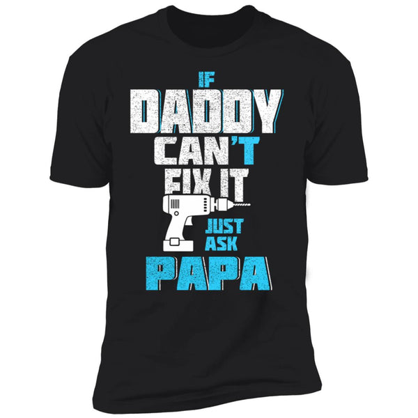 If daddy can't fix it just ask papa t shirt