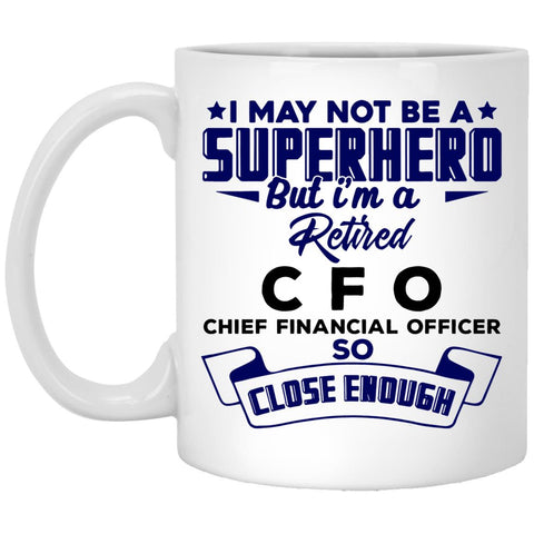 I May Note A Superhero But I'm A Retired CFO - Retirement Coffee Mug Gift For CFO - CustomUni Mug