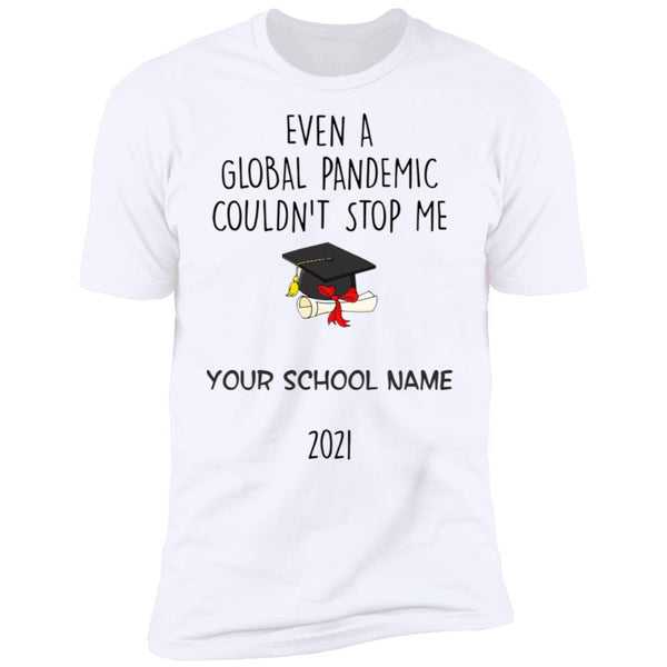 Even A Global Pandemic Couldn't Stop Me - Personalization Gift For Graduation - Graduation Gift Tee