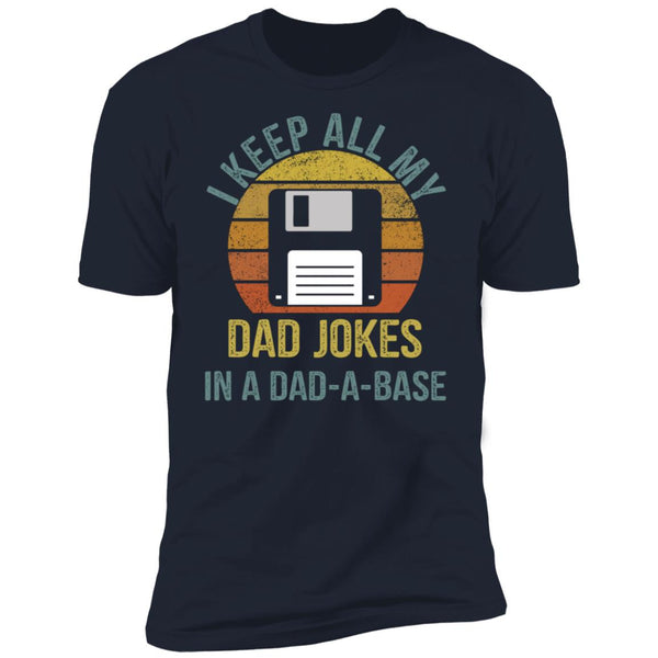 I Keep All My Dad Jokes In A Dad A Base shirt