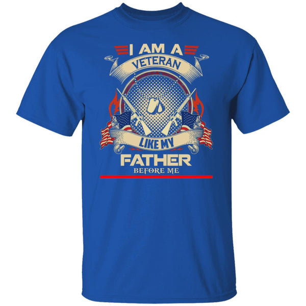 I am a veteran like my father before me T shirt