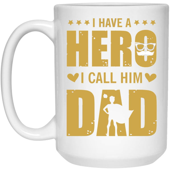 I have a hero I call him dad mug, Give for Daddy, Father's Day mug