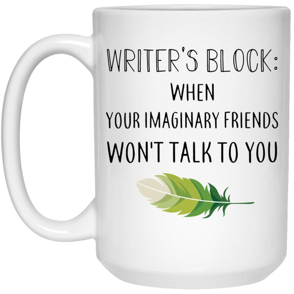 Writer's Block When Your Imaginary Friends Don't Talk To You - Coffee Mug Gift - CustomUni Mug