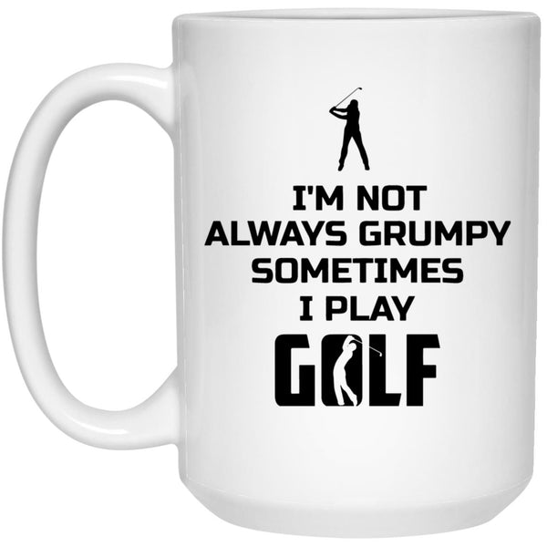 I'm Not Always Grrumpy Sometimes I Play Golf Mug