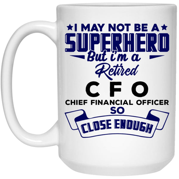 I May Note A Superhero But I'm A Retired CFO - Retirement Coffee Mug Gift For CFO - CustomUni Mug