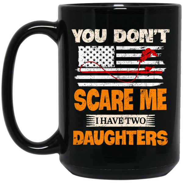 You Don't Scare Me I Have Two Daughters Vintage Fishing, 11oz 15oz black mug