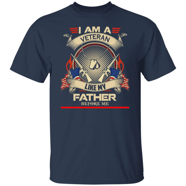 I am a veteran like my father before me T shirt