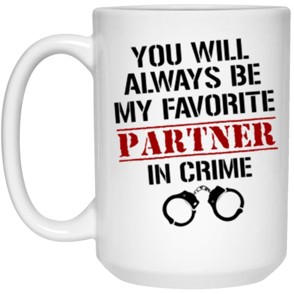 You Will Always Be My Favorite Partmer In Crime Coffee Mug, Gift Mug For You - CustomUni Mug