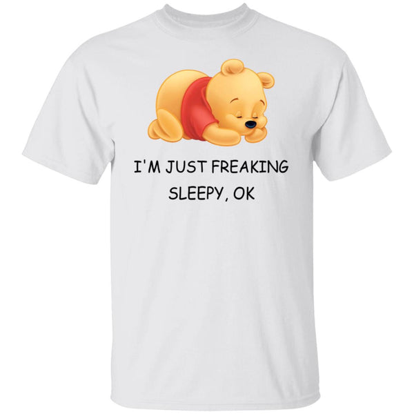 I'm Just Freaking Sleepy OK - Pooh Tee - Pooh Lover - Funny Shirt