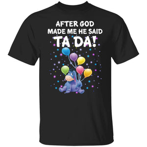 After God Made Me He Said Ta Da - Donkey Tee - Donkey Shirt