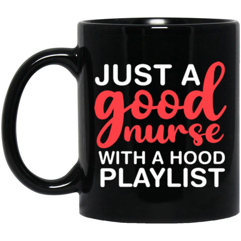 Just A Good Nurse WIth A Hood Playlist, Gift For Nurse Coffee Mug CustomUni