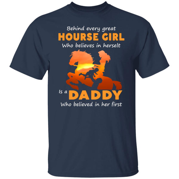 Behind every great hourse girl who believes in herselt is a daddy shirt