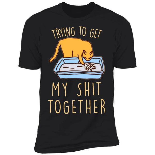 Trying To Get My Shirt Together - Funny Gift Shirts - CustomUni Shirts