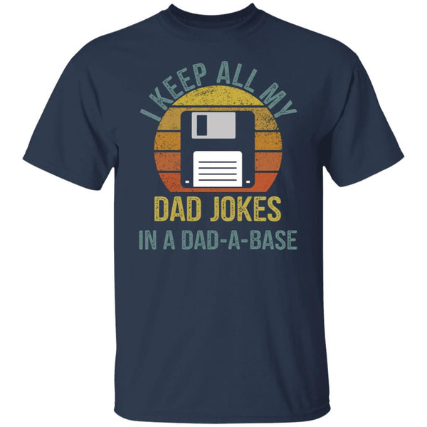 I Keep All My Dad Jokes In A Dad A Base shirt