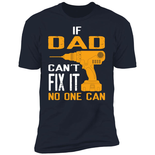 If dad can't fix it No one can, Give for Daddy, Father's Day shirt