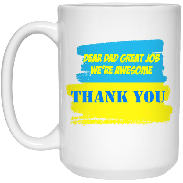 Dear Dad great job we're awesome, Father's Day gift mug, 11oz 15oz white mug