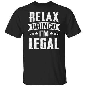 Relax Gringo I'm Legal Shirts