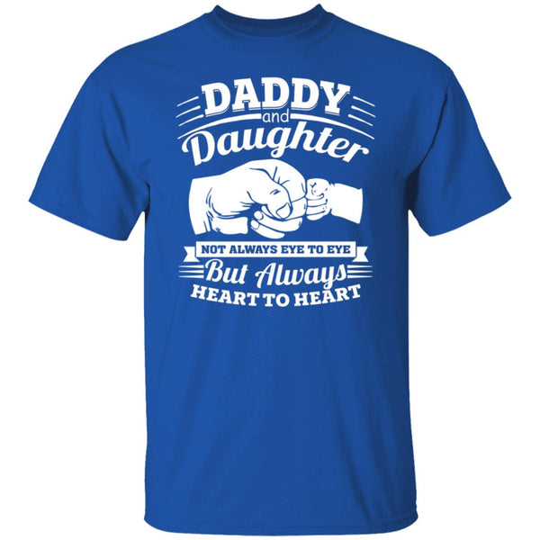 Daddy and daughter not always eye to eye but always heart to heart shirt