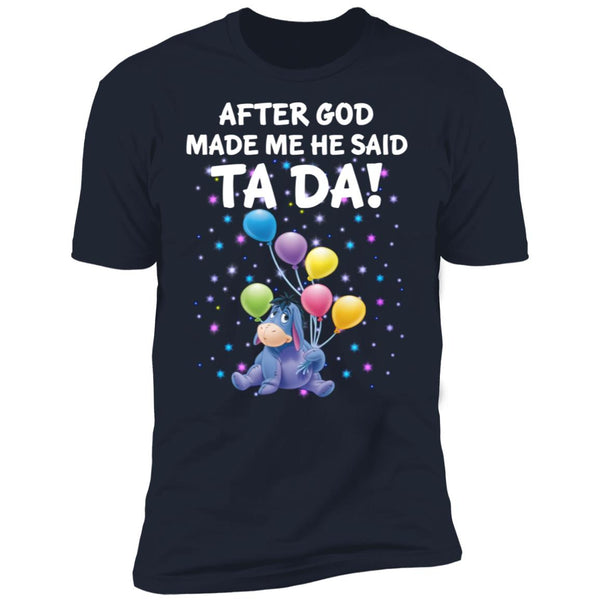 After God Made Me He Said Ta Da - Donkey Tee - Donkey Shirt