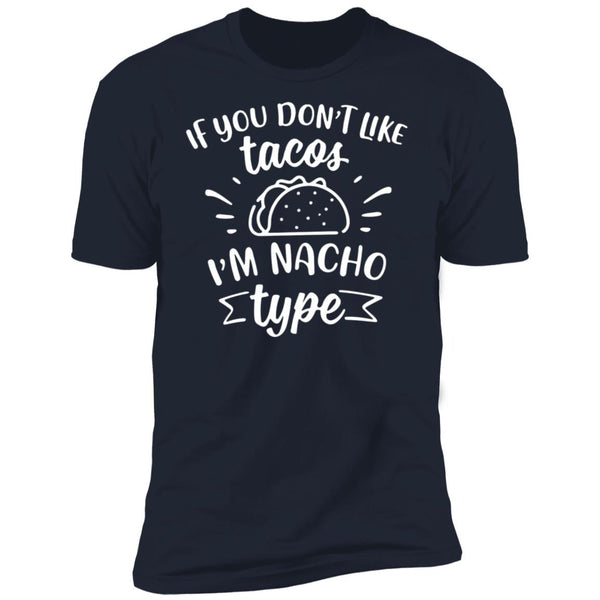 If You Don't Like Tacos I'm Nacho Type Shirts