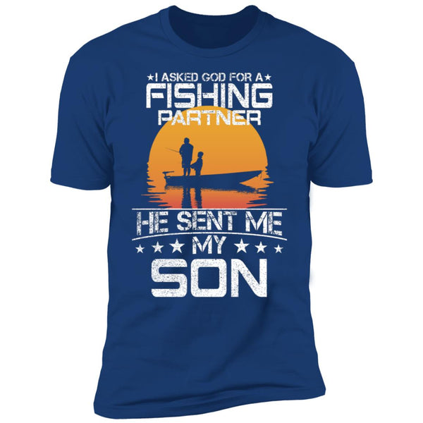 I Asked God For Fishing Partner He Sent Me My Son shirt