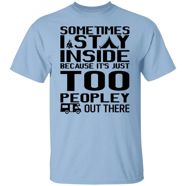 Sometimes I Stay Inside Shirt - Funny Shirt - Crazy Tee