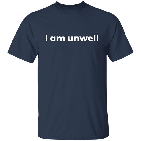 I Am Unwell Tee - Funny Shirt