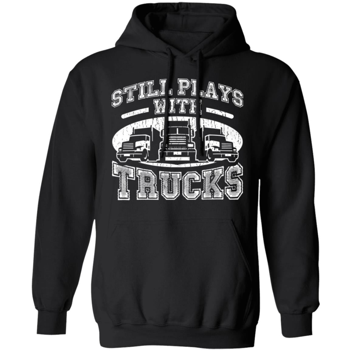 Still Play With Truck - Truck Lover Tee - Gift For Dad - Gift For Truck Driver