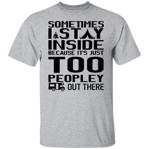 Sometimes I Stay Inside Shirt - Funny Shirt - Crazy Tee