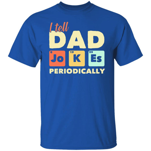 I tell dad periodically shirt, Give for Daddy, Father's Day shirt