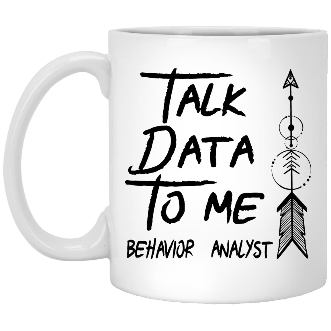 Talk Data To Me Behavior Analyst Coffee Mug - CustomUni Mug