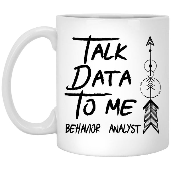 Talk Data To Me Behavior Analyst Coffee Mug - CustomUni Mug