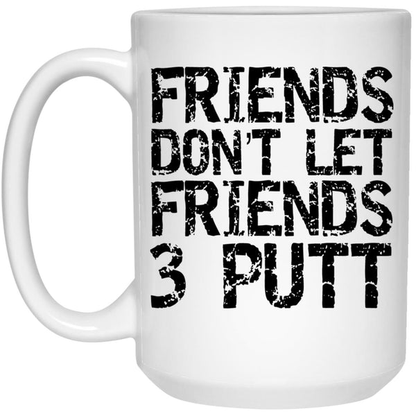 Friend Don't Let Friend 3 Put Coffee Mug - CustomUni Mug