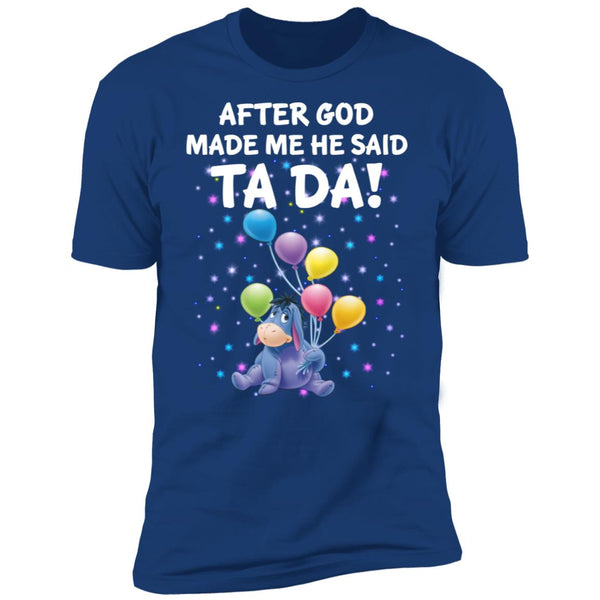 After God Made Me He Said Ta Da - Donkey Tee - Donkey Shirt